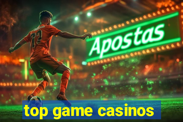 top game casinos