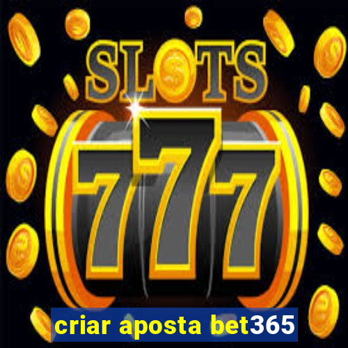 criar aposta bet365