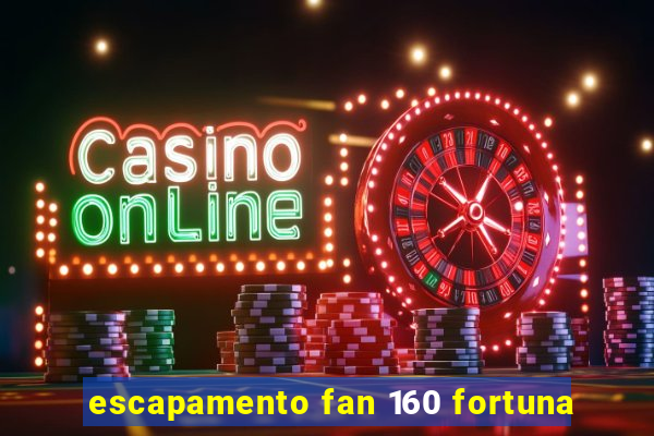 escapamento fan 160 fortuna