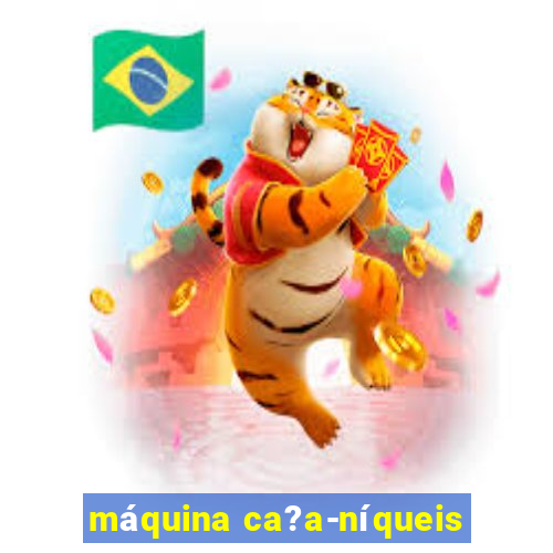 máquina ca?a-níqueis