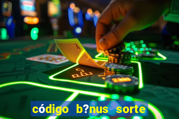 código b?nus sorte esportiva bet