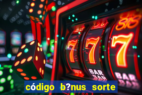 código b?nus sorte esportiva bet