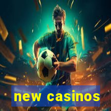 new casinos