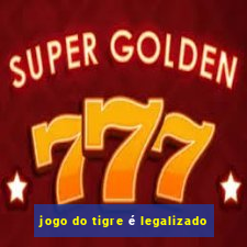 jogo do tigre é legalizado