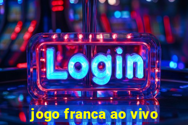 jogo franca ao vivo