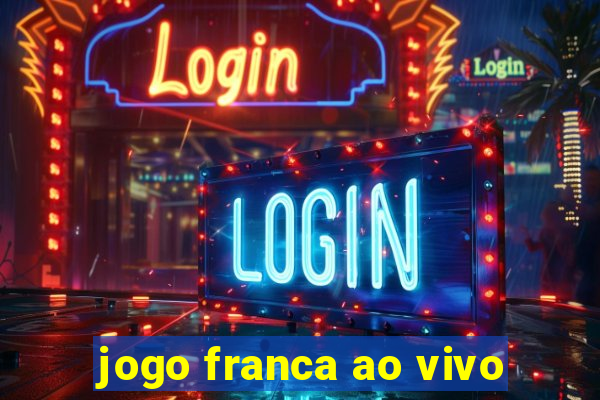 jogo franca ao vivo