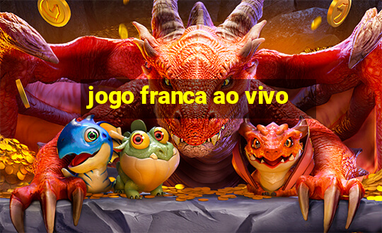 jogo franca ao vivo