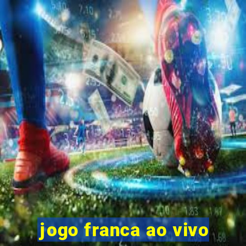 jogo franca ao vivo