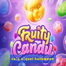 ca莽a n铆quel halloween