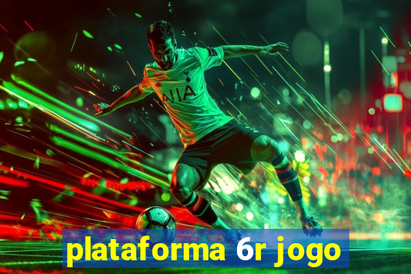 plataforma 6r jogo