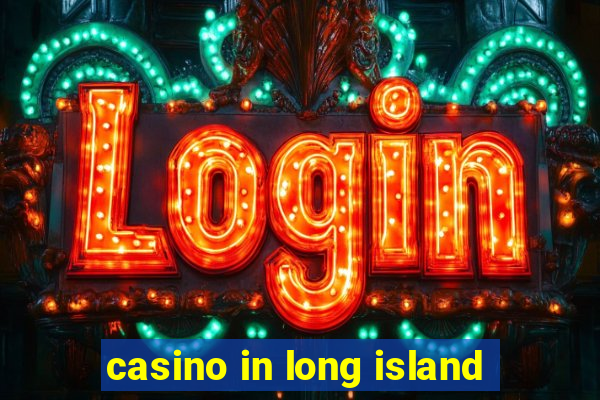 casino in long island