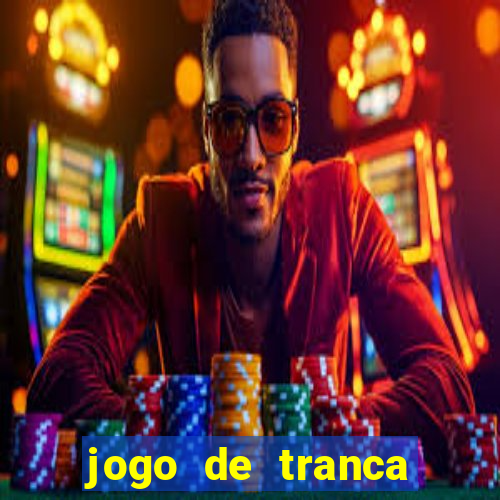 jogo de tranca valendo dinheiro