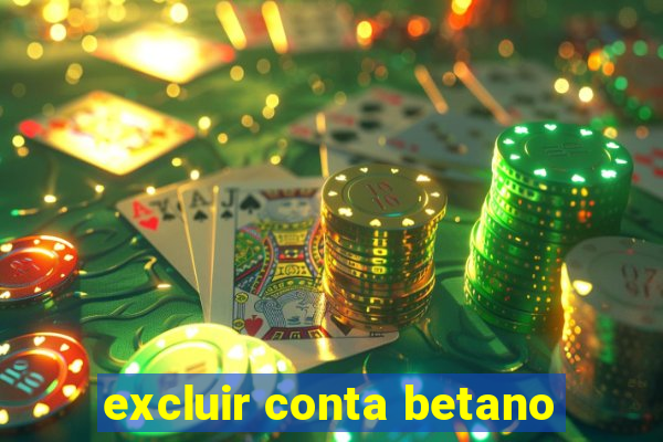 excluir conta betano