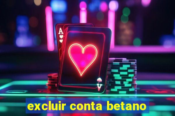 excluir conta betano