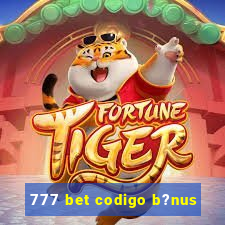 777 bet codigo b?nus