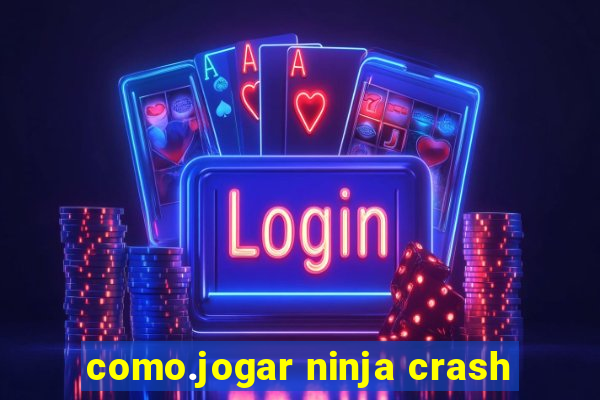 como.jogar ninja crash