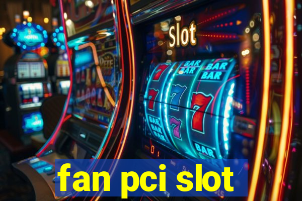 fan pci slot