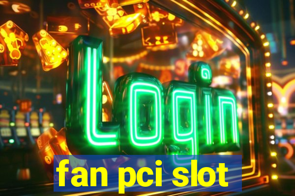 fan pci slot