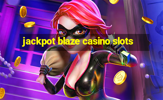 jackpot blaze casino slots