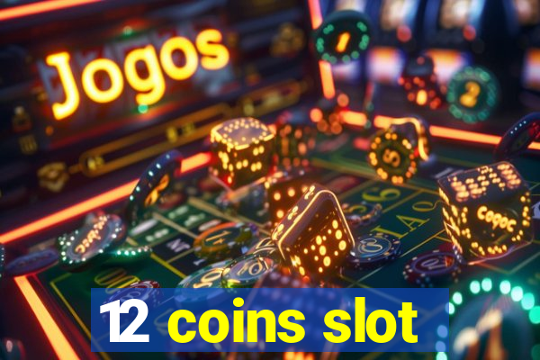 12 coins slot