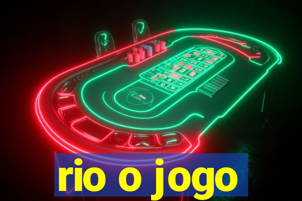 rio o jogo