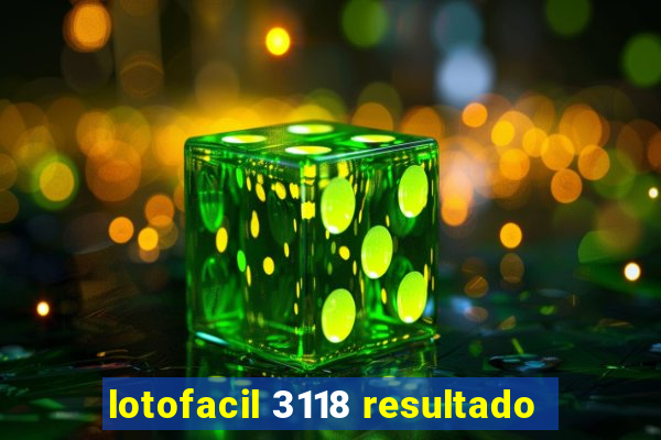 lotofacil 3118 resultado