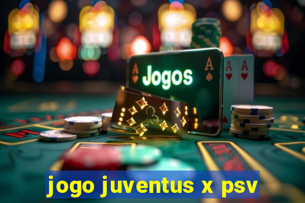 jogo juventus x psv