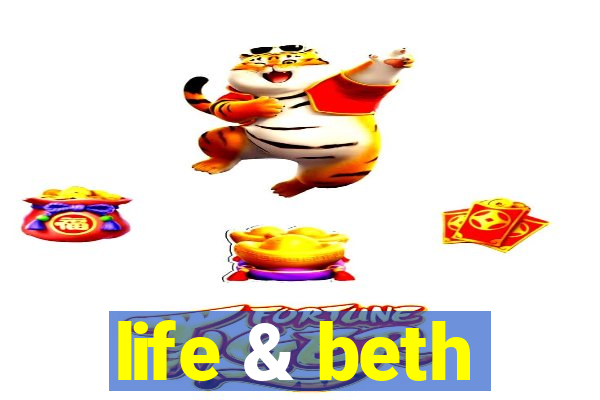 life & beth