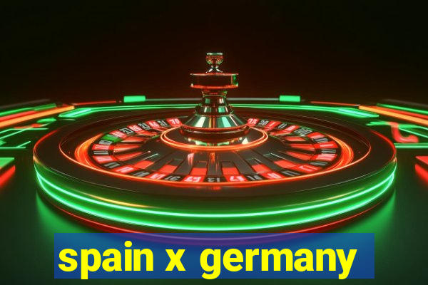 spain x germany