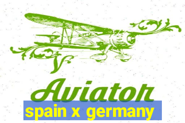 spain x germany