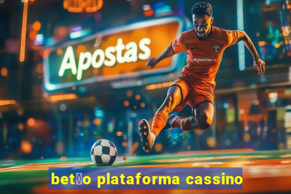 bet茫o plataforma cassino