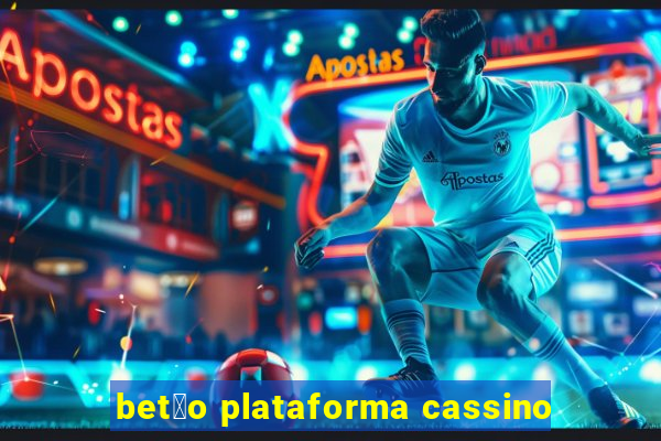 bet茫o plataforma cassino