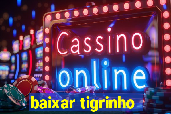 baixar tigrinho