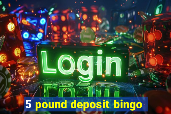 5 pound deposit bingo