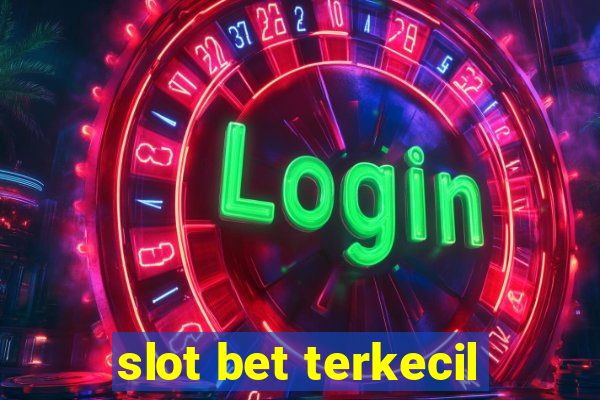 slot bet terkecil