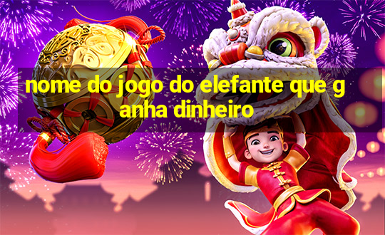 nome do jogo do elefante que ganha dinheiro