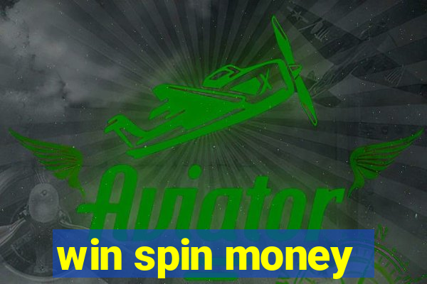 win spin money