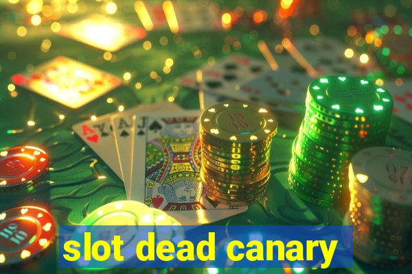 slot dead canary