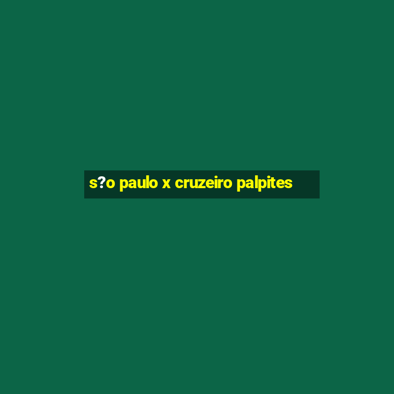 s?o paulo x cruzeiro palpites