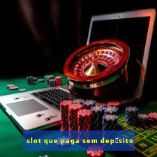 slot que paga sem dep贸sito