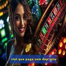 slot que paga sem dep贸sito