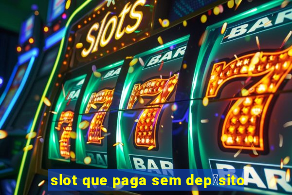 slot que paga sem dep贸sito