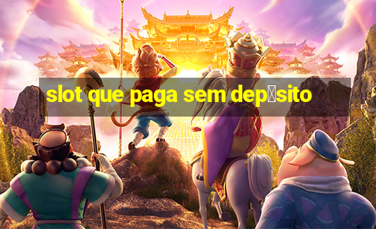 slot que paga sem dep贸sito