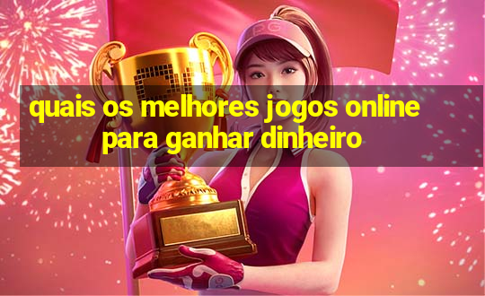 quais os melhores jogos online para ganhar dinheiro