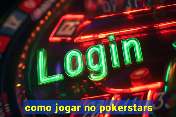 como jogar no pokerstars