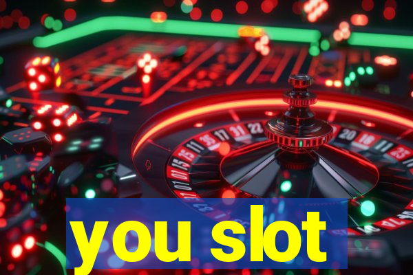 you slot