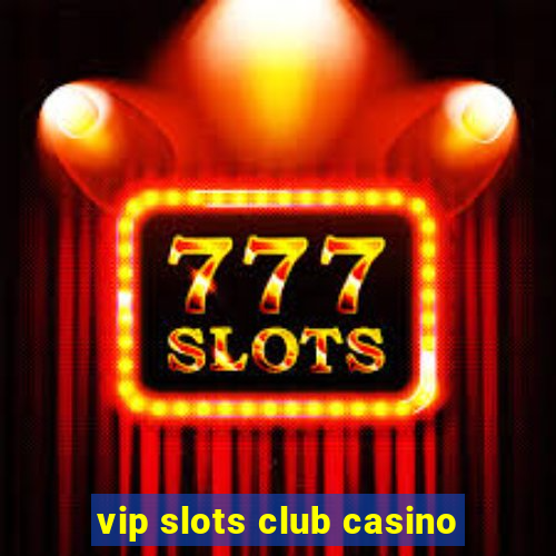 vip slots club casino