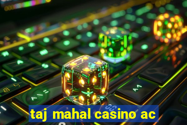 taj mahal casino ac