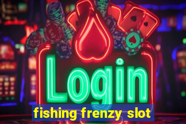 fishing frenzy slot