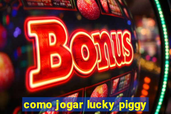 como jogar lucky piggy